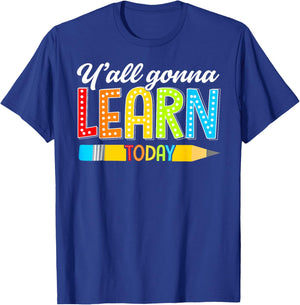 Teacher Y'all Gonna Learn Today First Day Of School Funny T-Shirt - T-Shirt | Royal