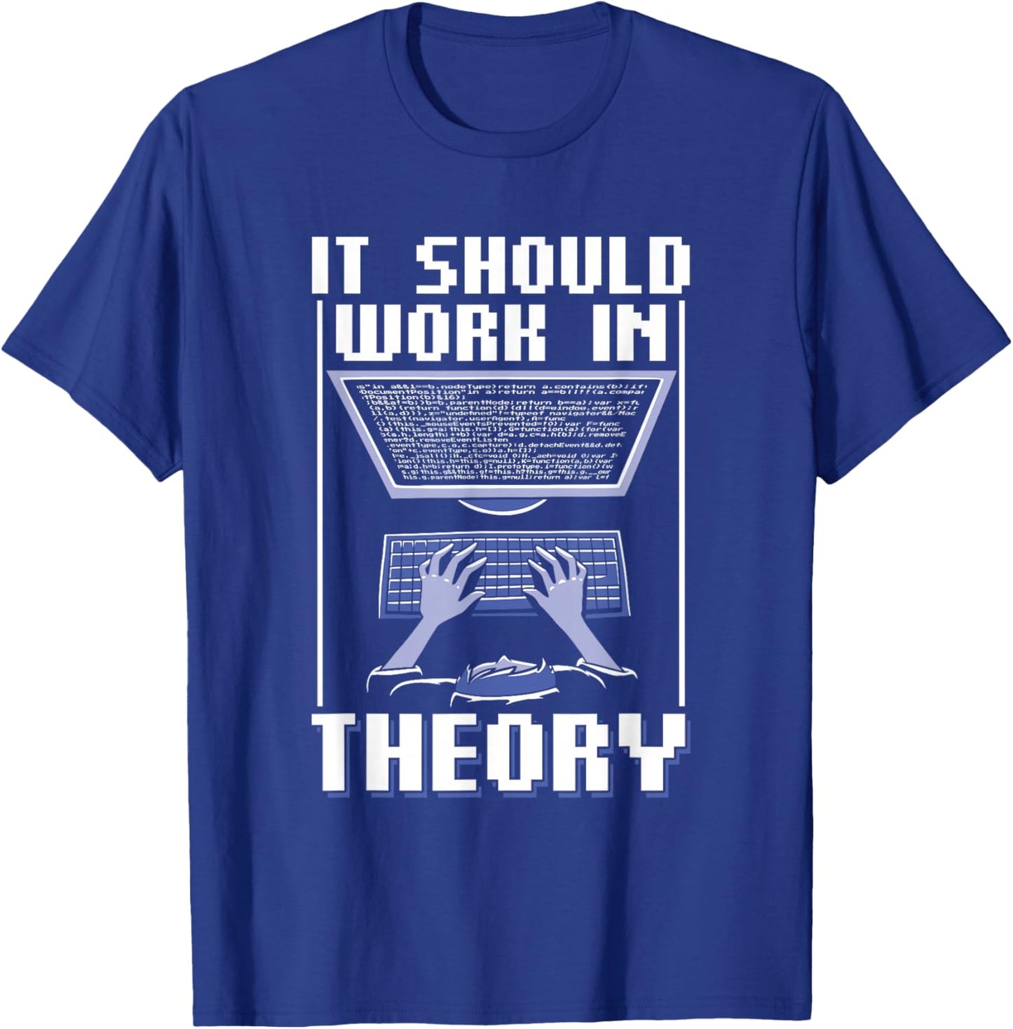 It Should Work In Theory Code Coder Coding Programmer T-Shirt - T-Shirt | Royal