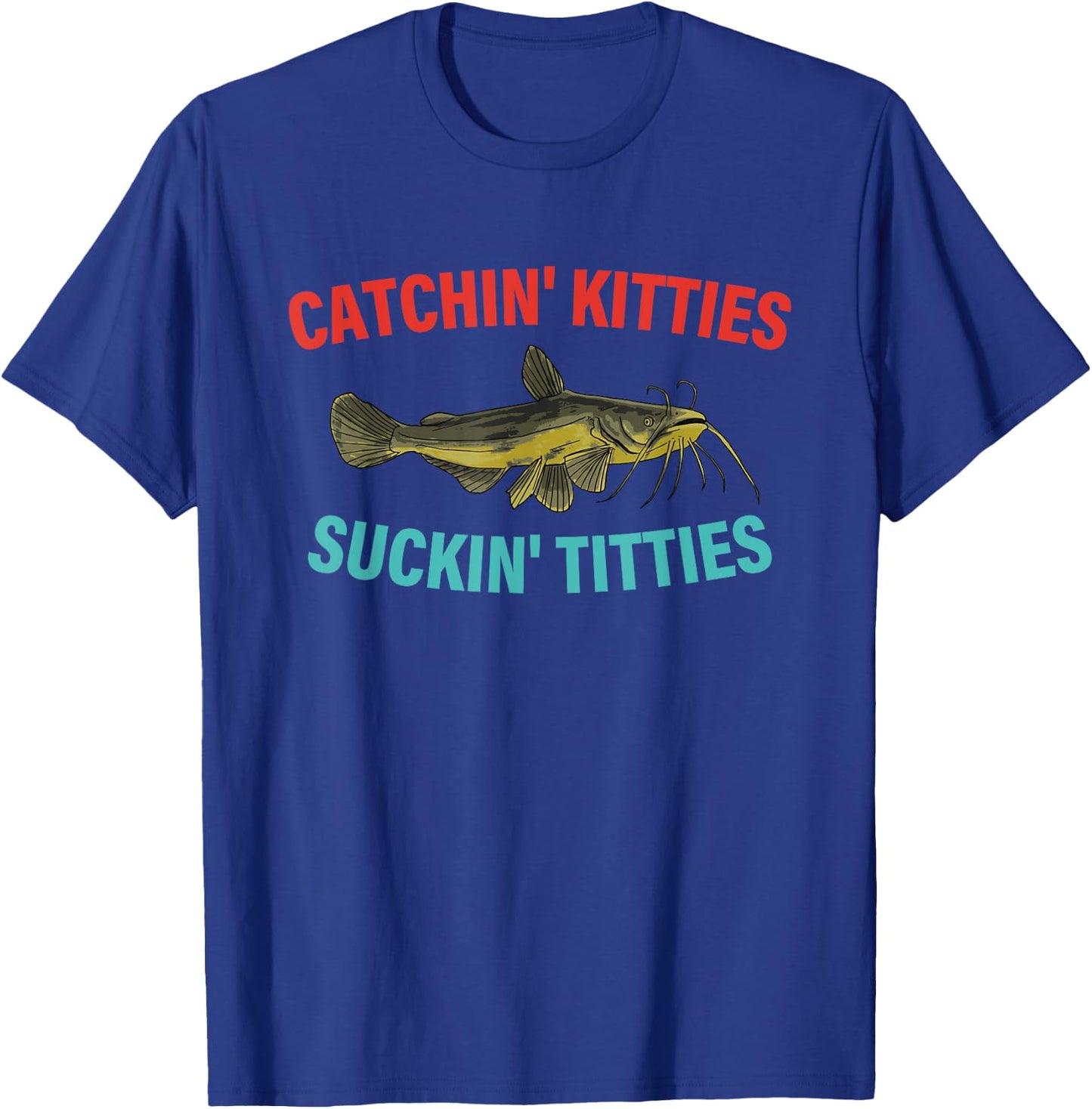 Catchin' Kitties Suckin' Titties Funny Fishing Vintage T-Shirt - T-Shirt | Royal