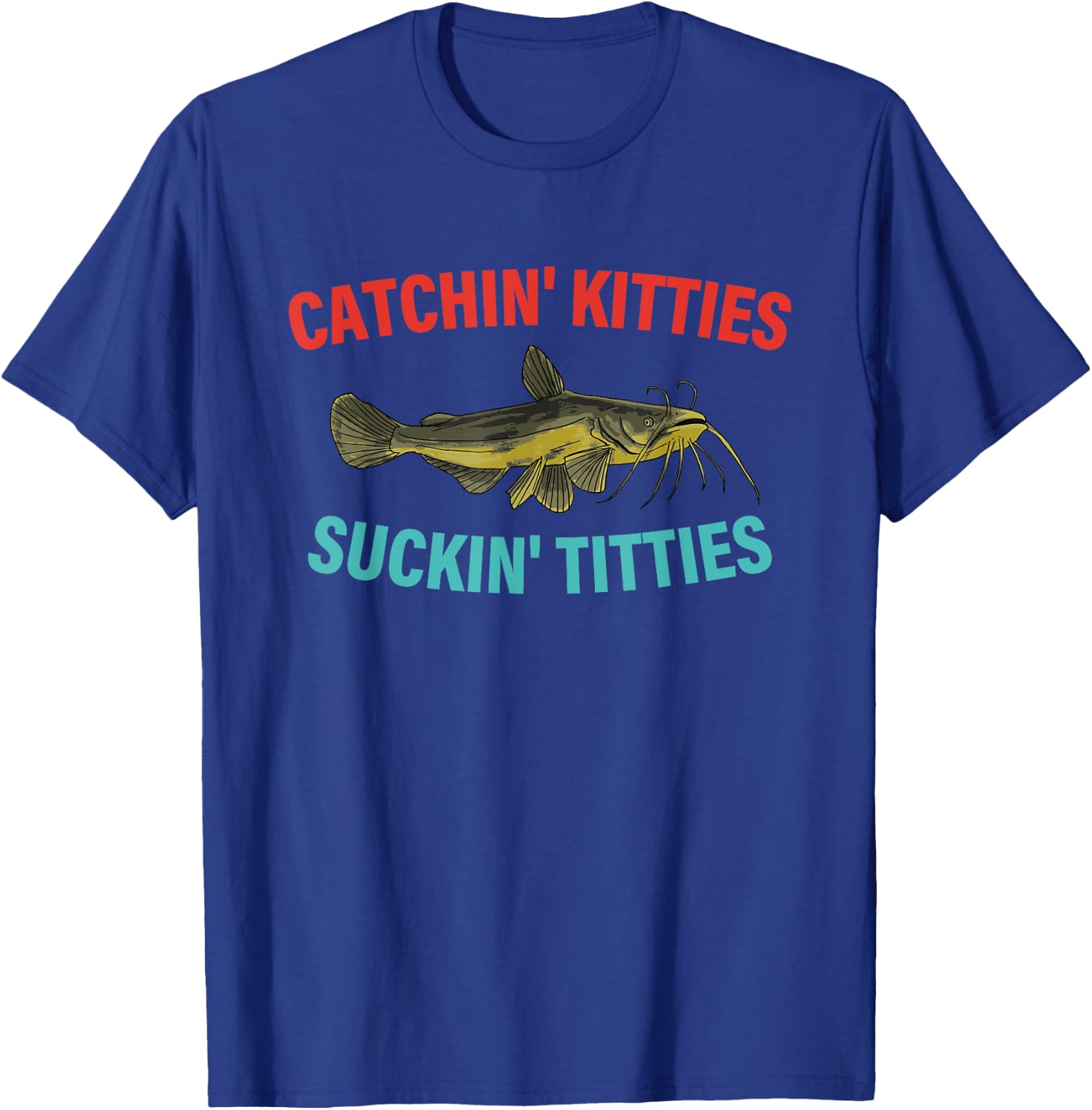 Catchin' Kitties Suckin' Titties Funny Fishing Vintage T-Shirt - T-Shirt | Royal