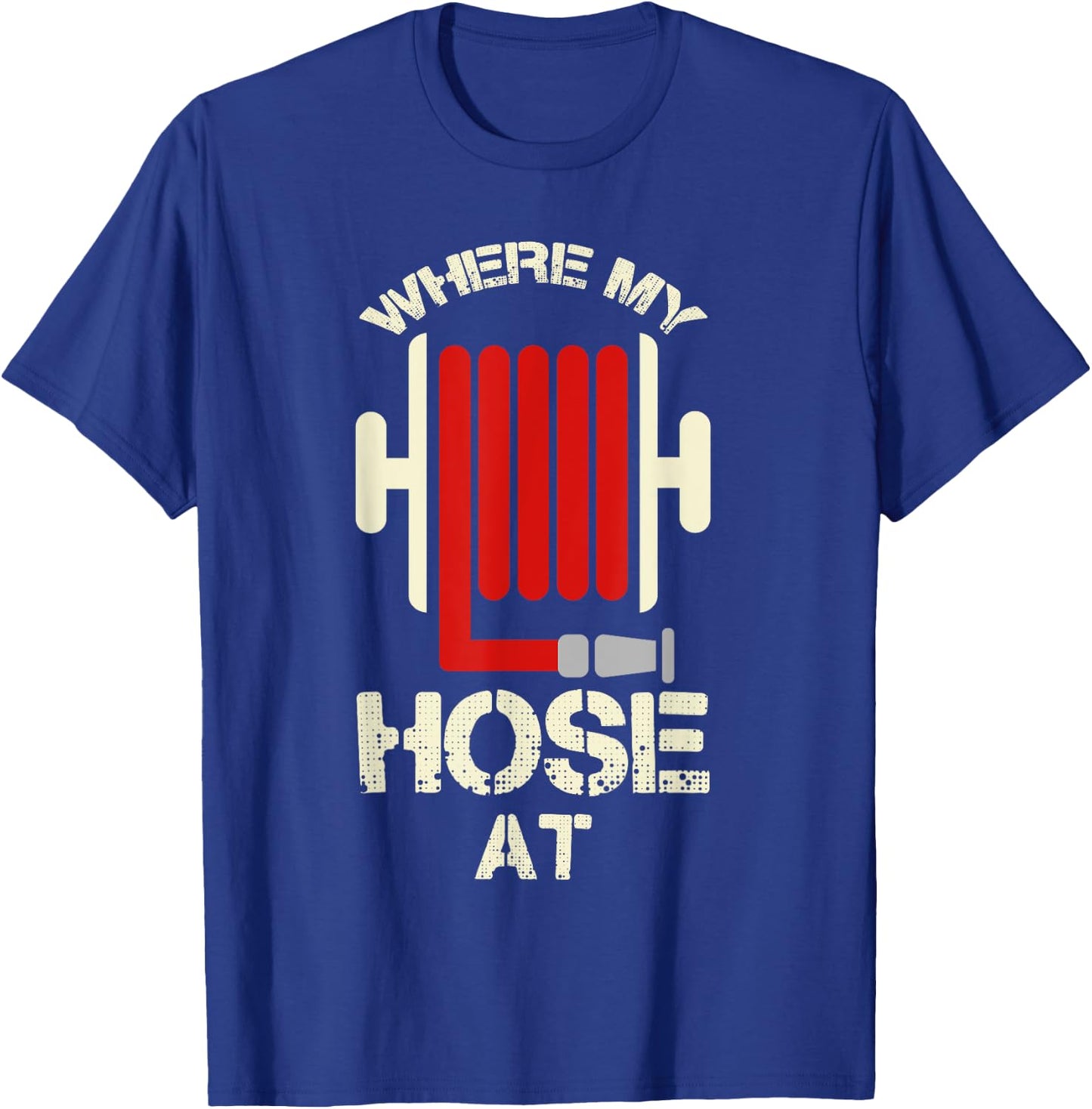 Cool Where My Hose At? Shirt For Firemen And Forewomen T-Shirt - T-Shirt | Royal