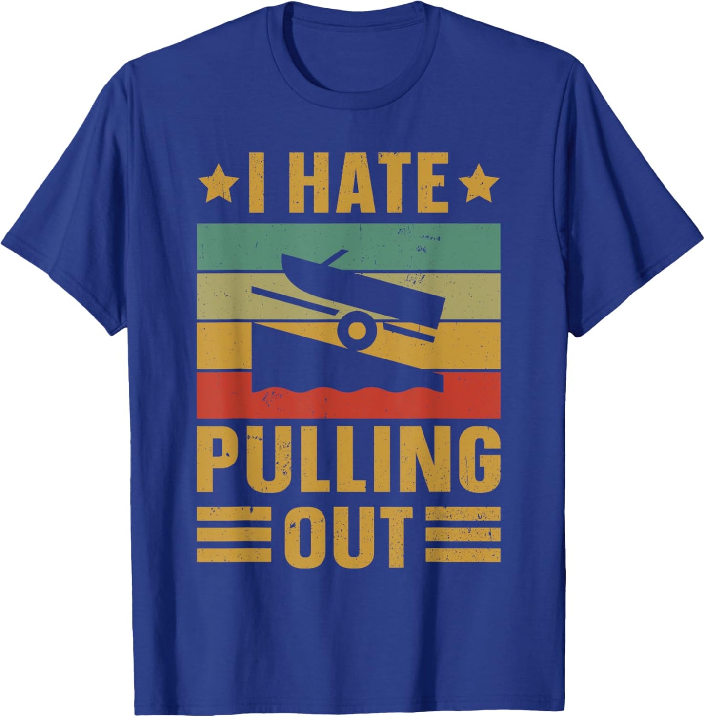 Funny Boating Quote I hate pulling out for boat captain T-Shirt - T-Shirt | Royal