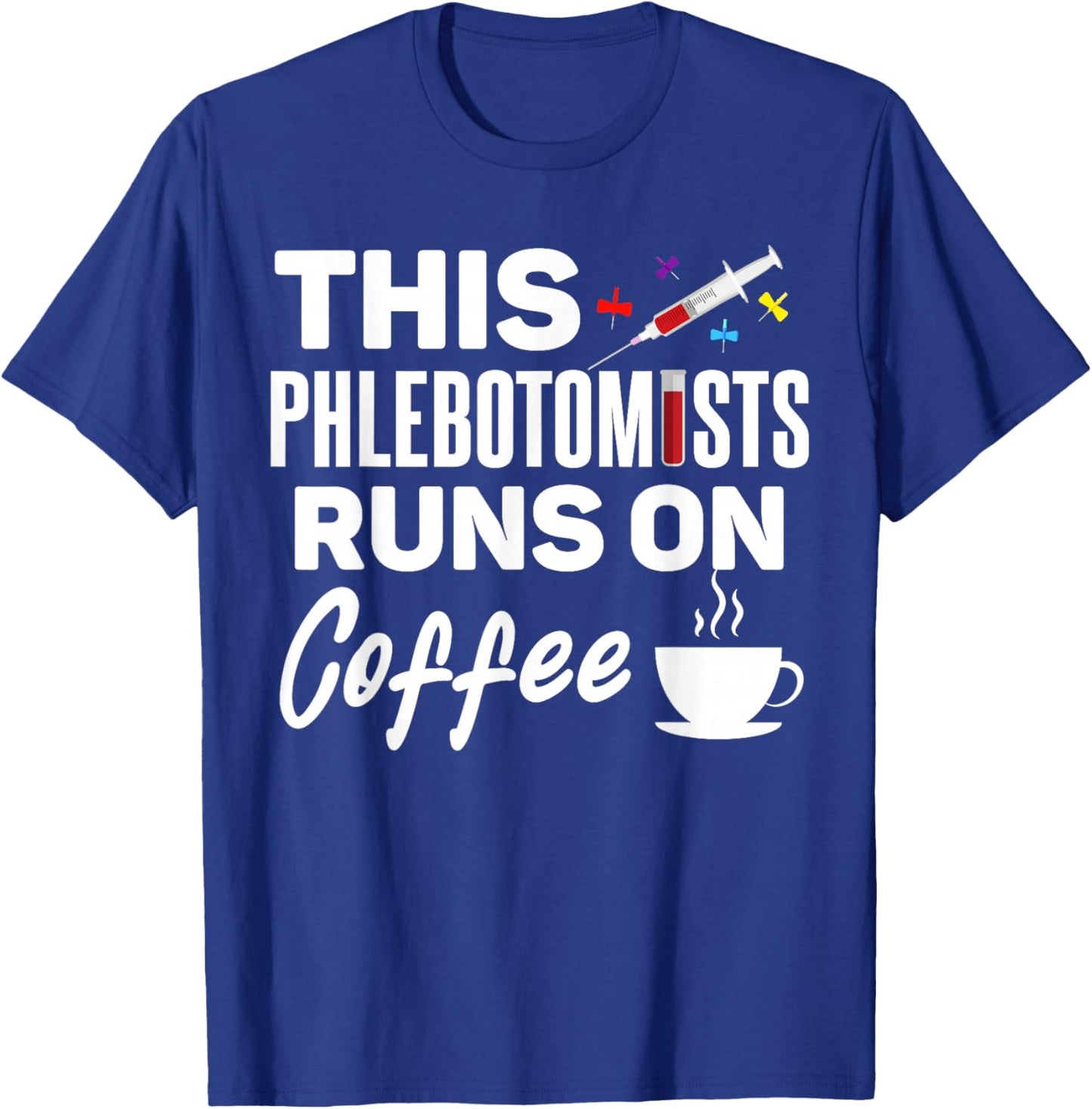 Phlebotomist runs on Coffee Funny Coffee Phlebotomy T-Shirt - T-Shirt | Royal