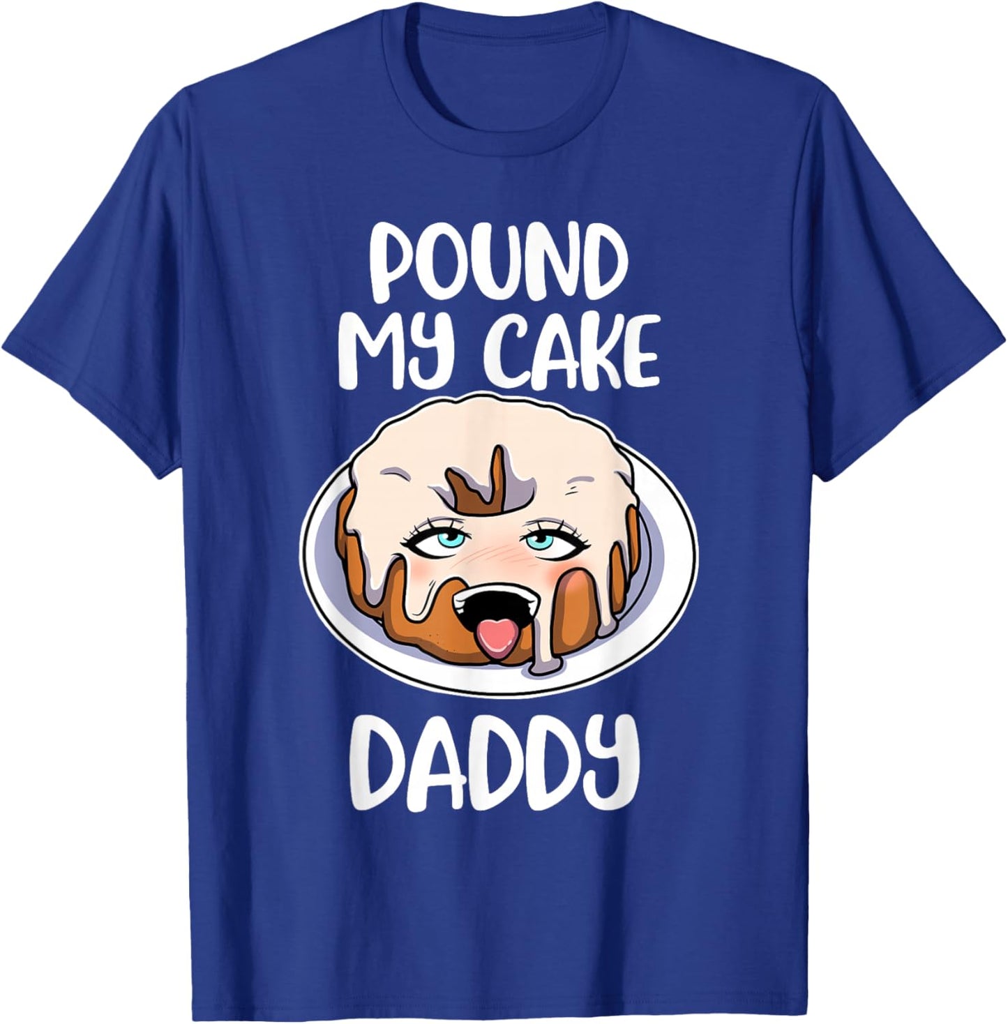 Pound My Cake Daddy T-Shirt - T-Shirt | Royal