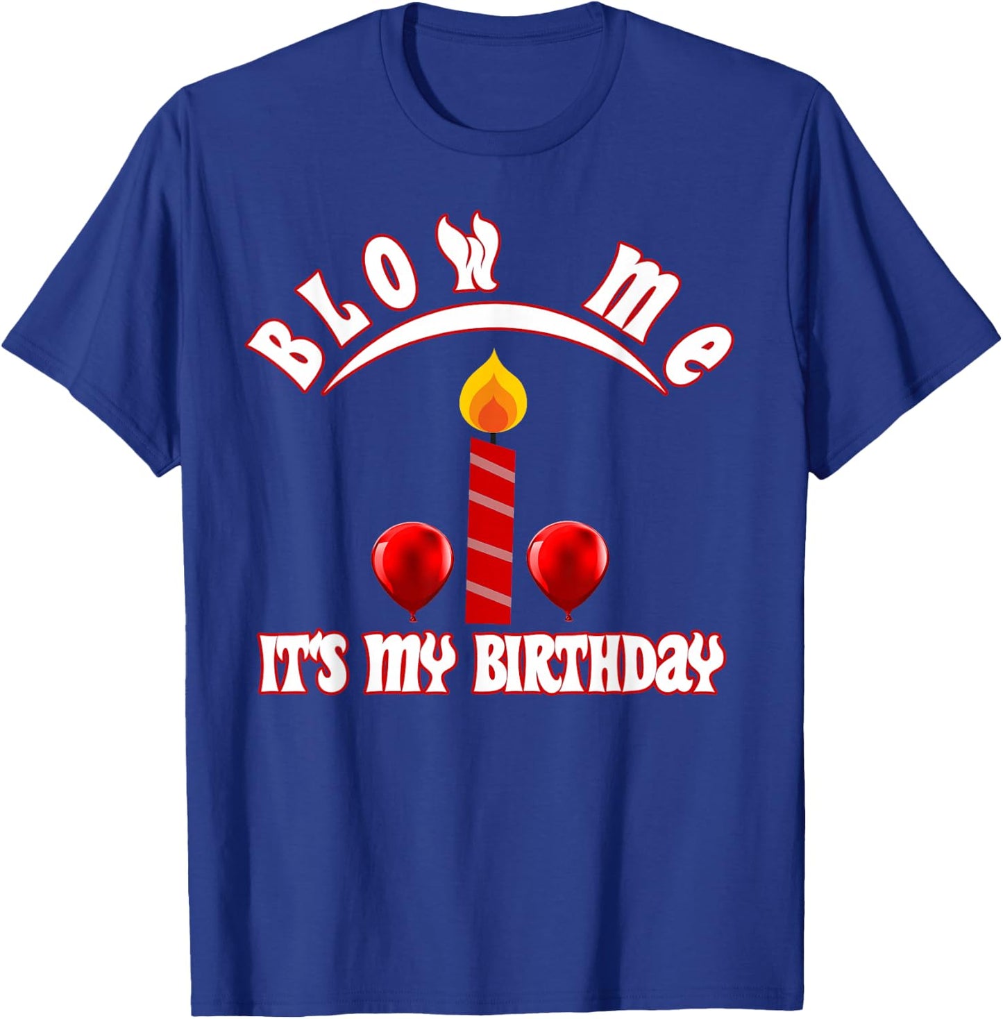Funny, Blow Me (Candle) It's My Birthday Ballon T-Shirt - T-Shirt | Royal