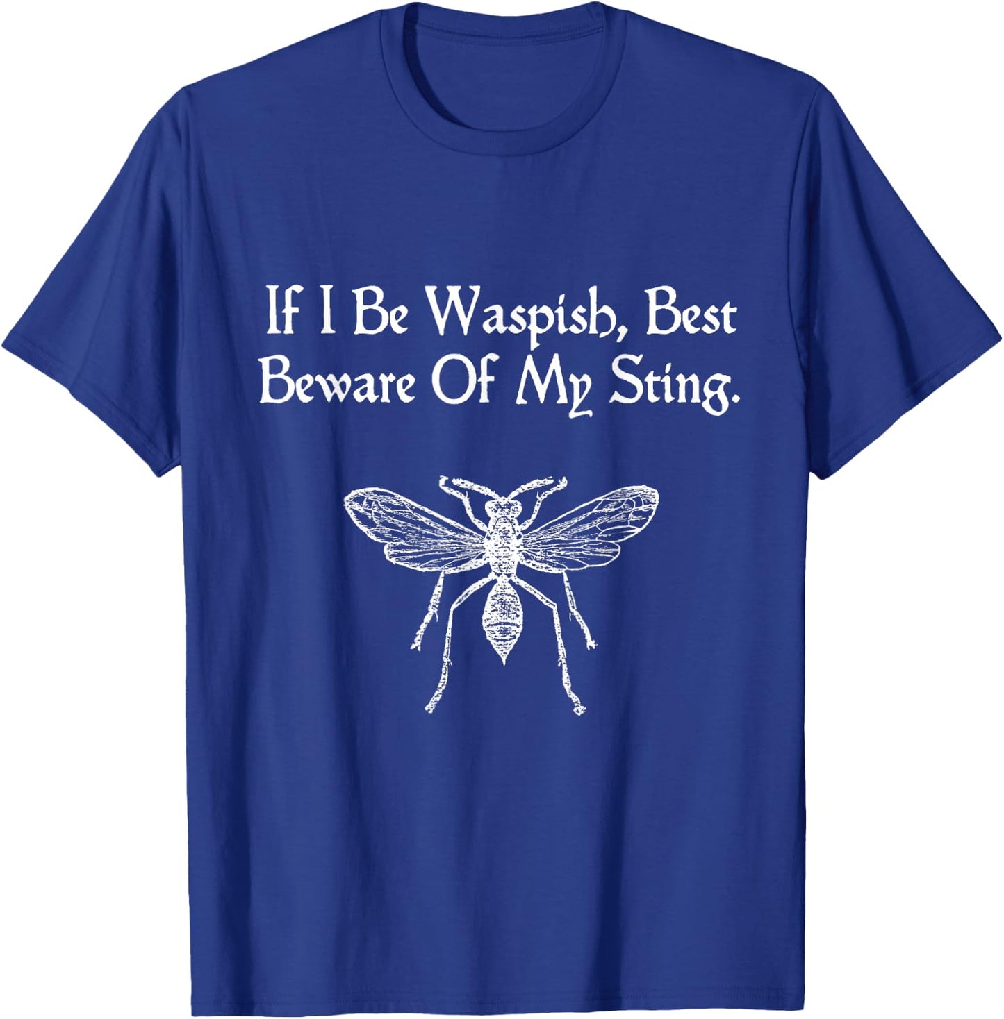 If I Be Waspish Shakespeare Quote Taming Of The Shrew Wasp T-Shirt - T-Shirt | Royal