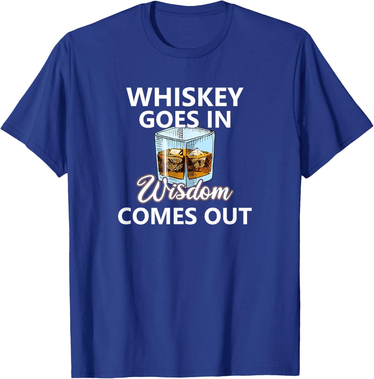 Whiskey Goes In Wisdom Comes Out Whiskey T-Shirt - T-Shirt | Royal