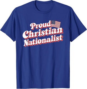 Proud Christian Nationalist T-Shirt - T-Shirt | Royal