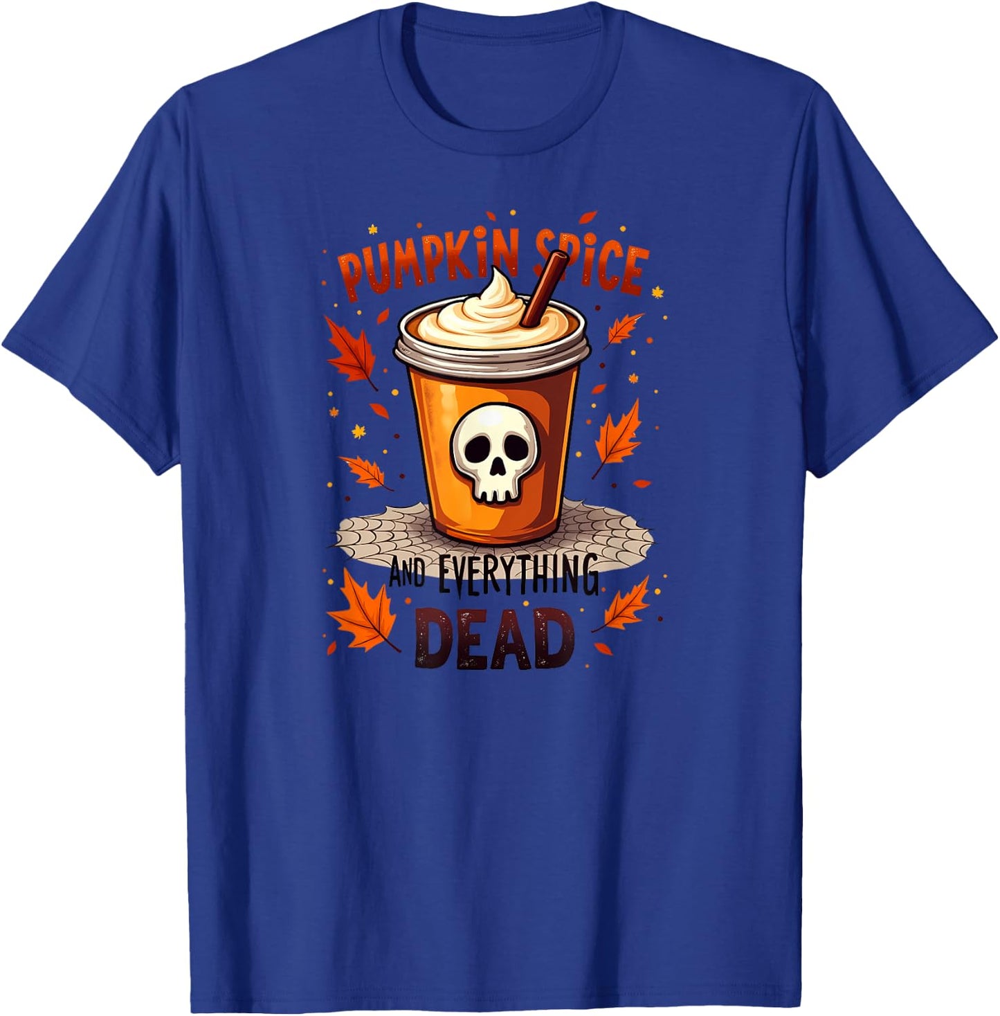 Creepy Cute Pumpkin Spice And Everything Dead Halloween T-Shirt - T-Shirt | Royal