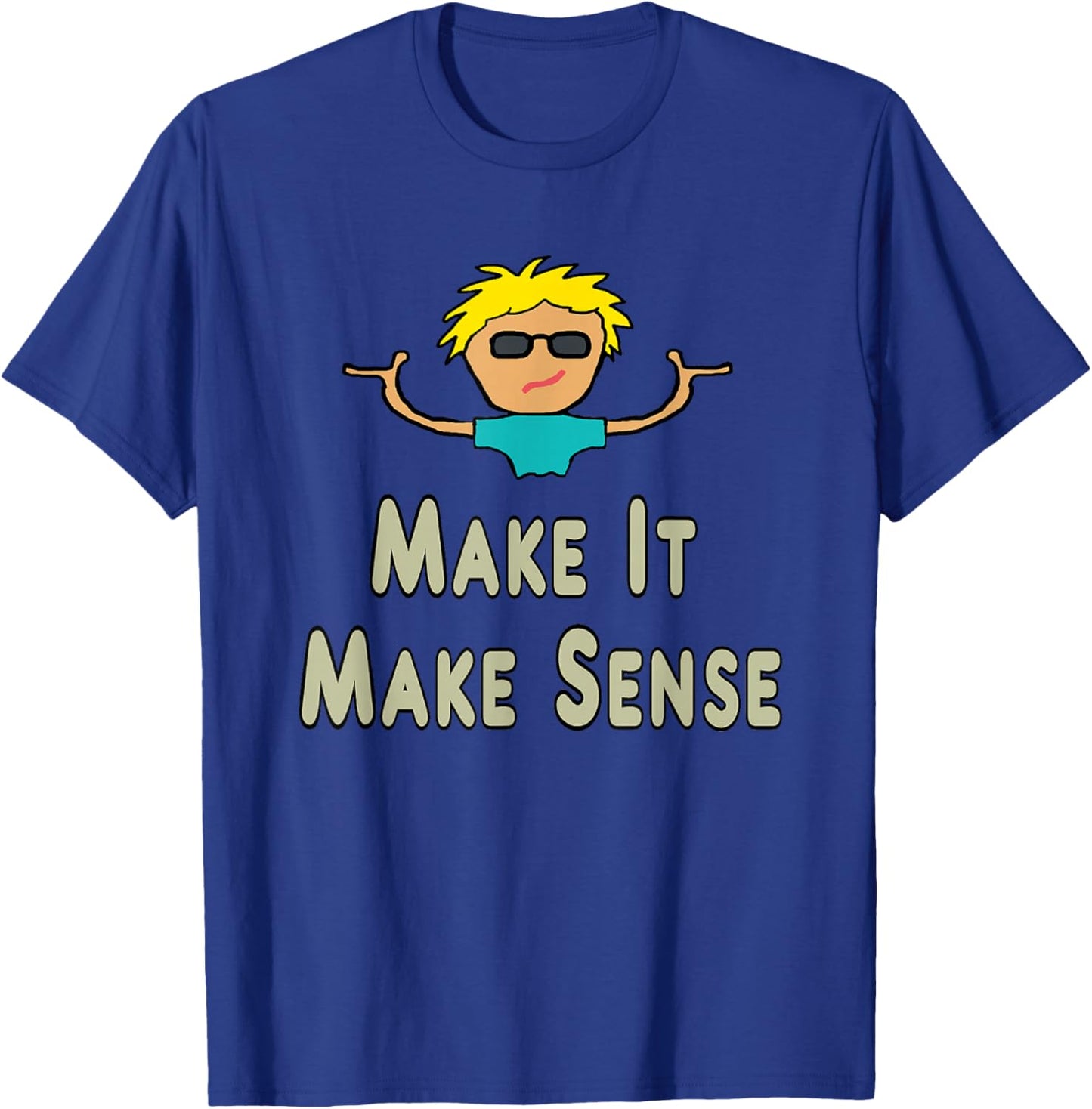 Make It Make Sense T-Shirt - T-Shirt | Royal