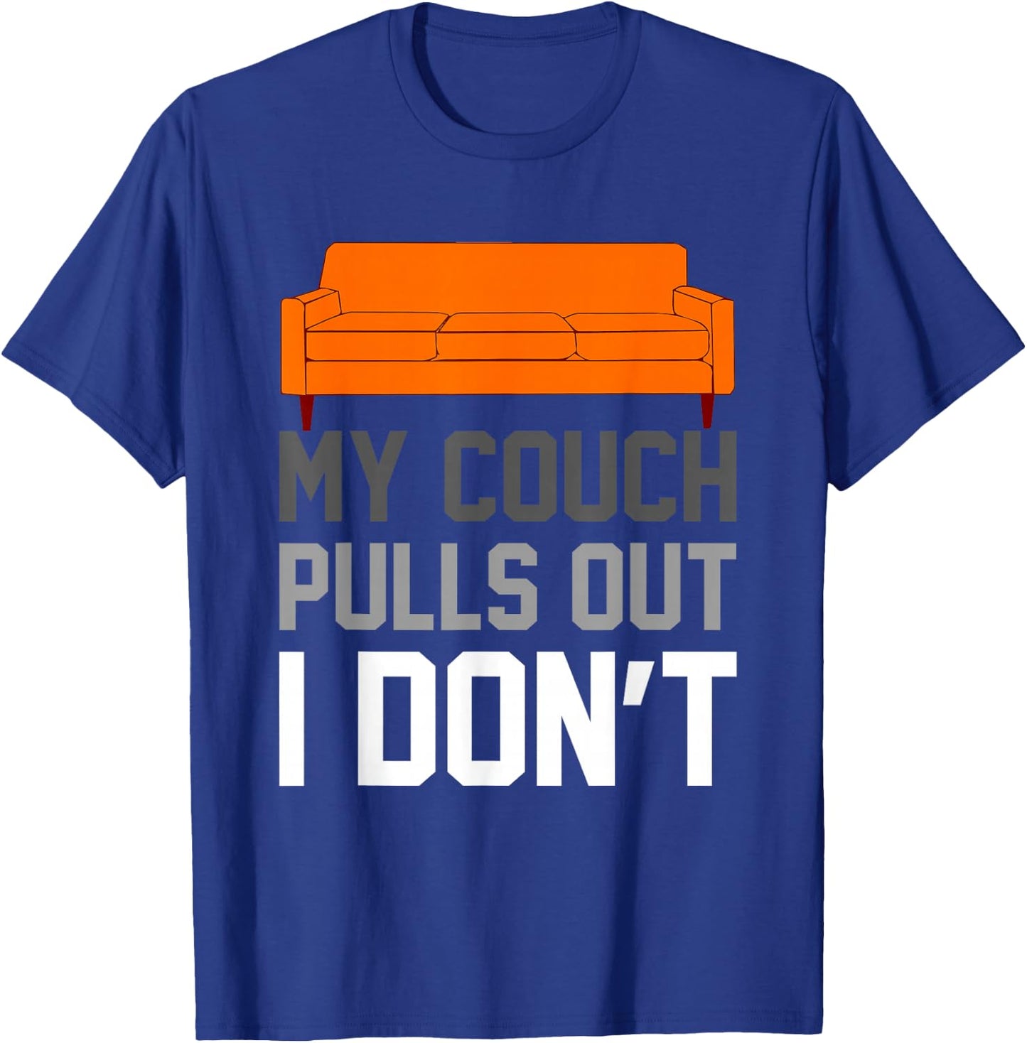 My Couch Pulls Out I Don't Offensive Saying T-Shirt - T-Shirt | Royal
