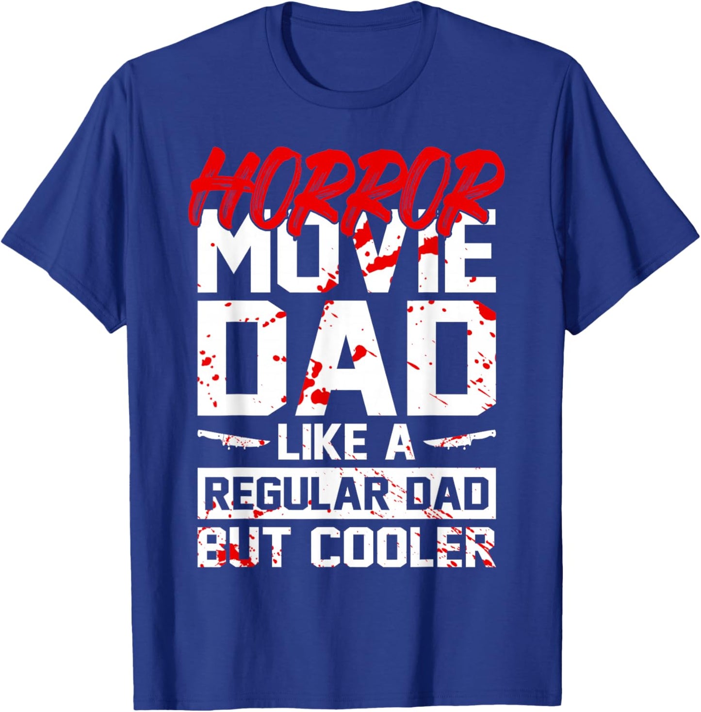 Cool Halloween Horror Movie Quote for your Horror Movie Dad T-Shirt - T-Shirt | Royal