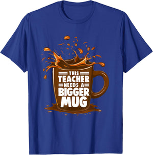 Coffee Lover This Teacher Needs A Bigger Mug Teacher Life T-Shirt - T-Shirt | Royal