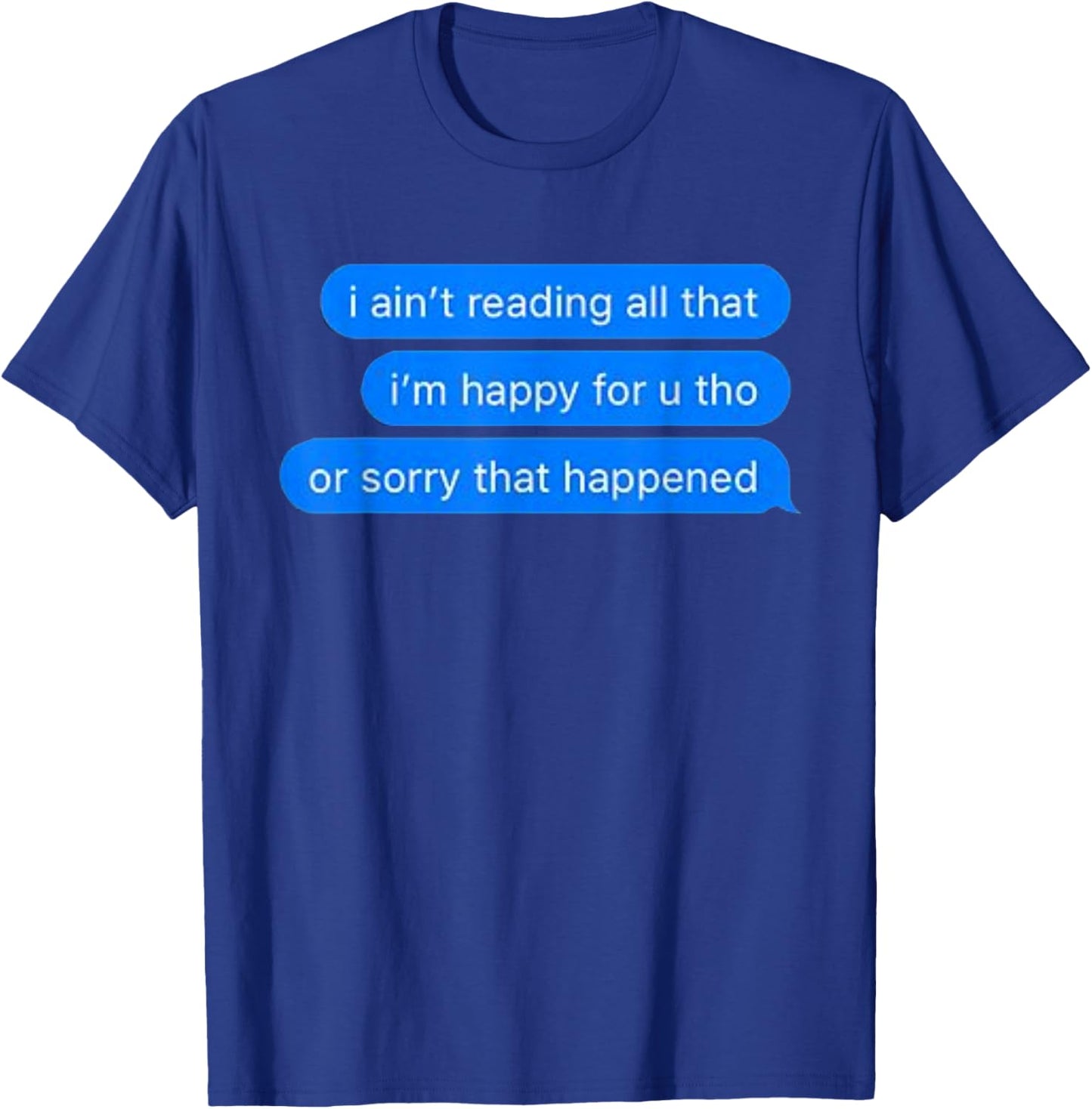 Ain't Reading All That, Sorry That Happened, Happy For You T-Shirt - T-Shirt | Royal