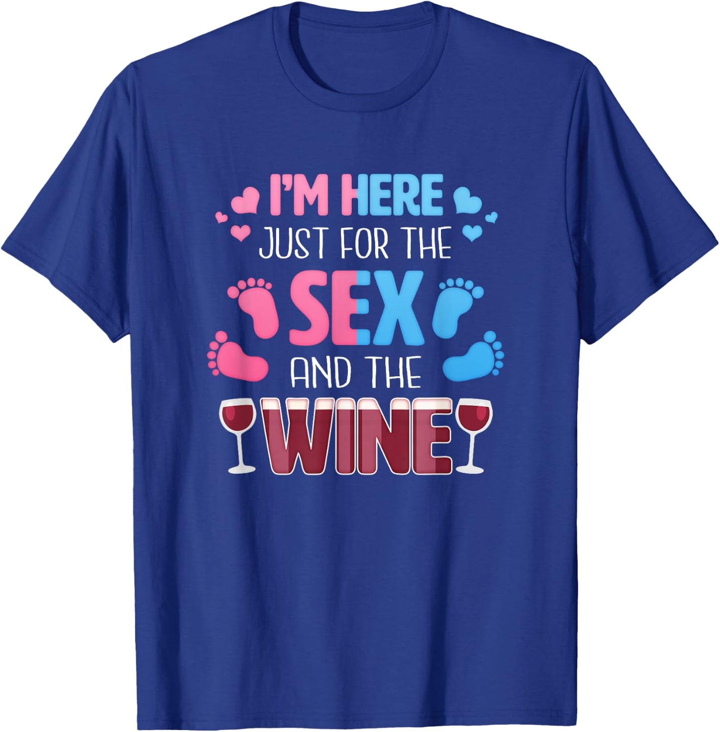 I'm Here Just For The Sex And The Wine Funny Gender Reveal T-Shirt - T-Shirt | Royal