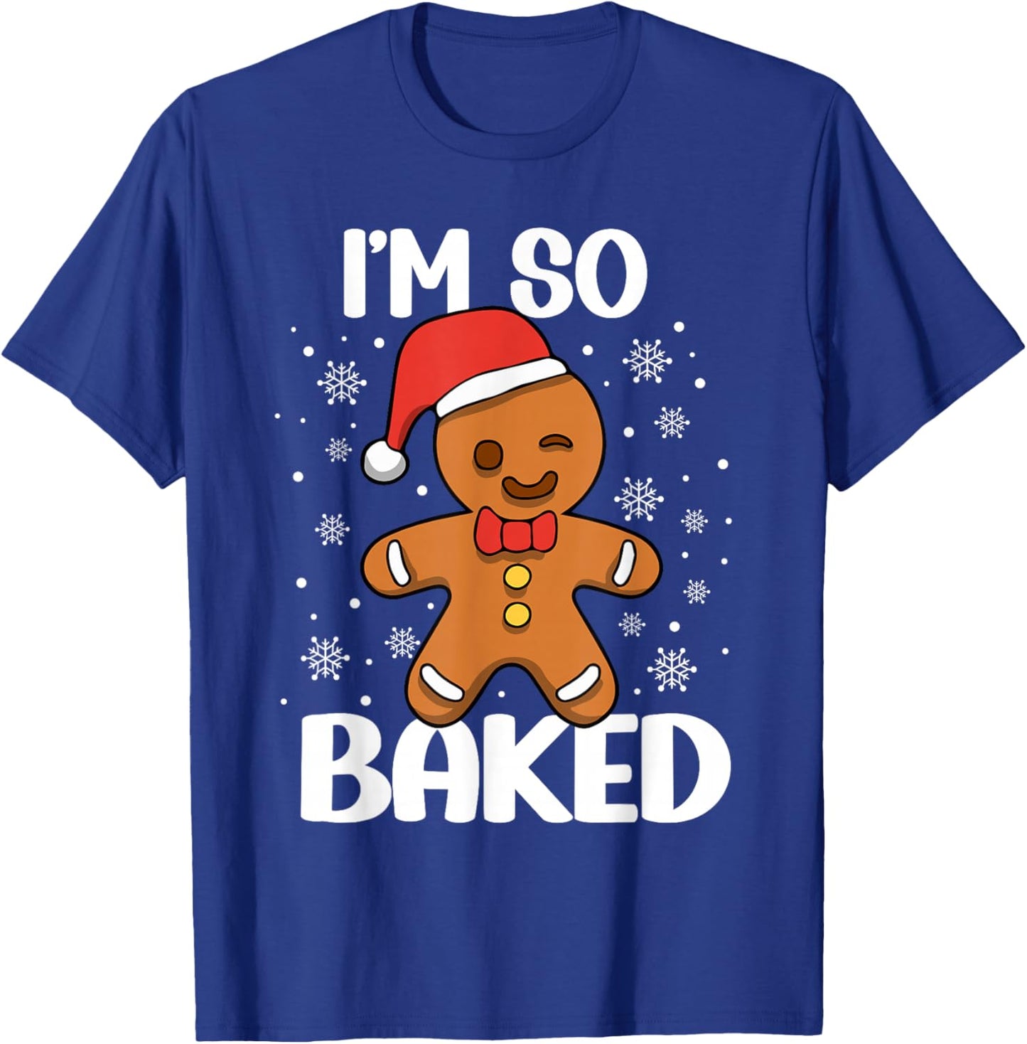 I'm So Baked Gingerbread Man Christmas Funny Cookie Baking T-Shirt - T-Shirt | Royal
