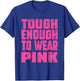 Tough Enough To Wear Pink Funny Pink Men Women Kids T-Shirt - T-Shirt | Royal
