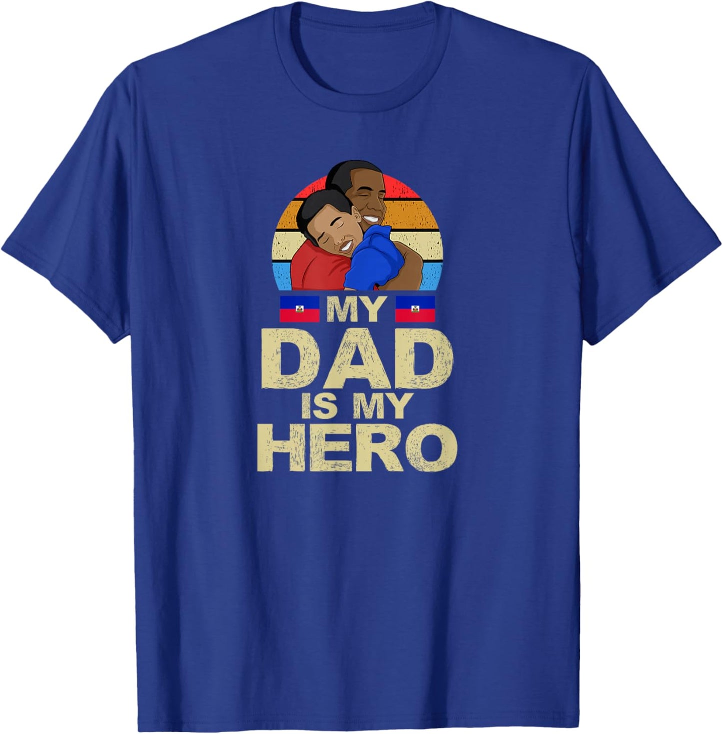 Haiti Fathers Day Haitian Flag Day Dad is My Hero Ayiti Son T-Shirt - T-Shirt | Royal