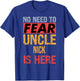 No Need To Fear Uncle Nick Is Here Funny Hero Uncle T-Shirt - T-Shirt | Royal