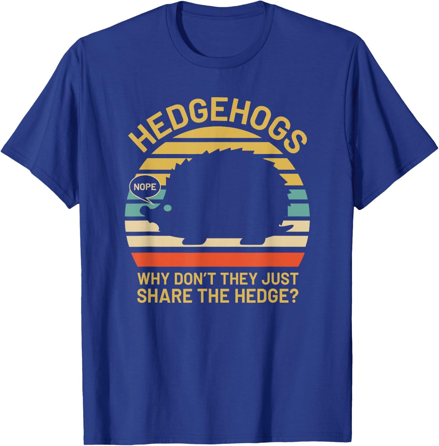 Hedgehogs Why Don't They Just Share The Hedge T-Shirt - T-Shirt | Royal