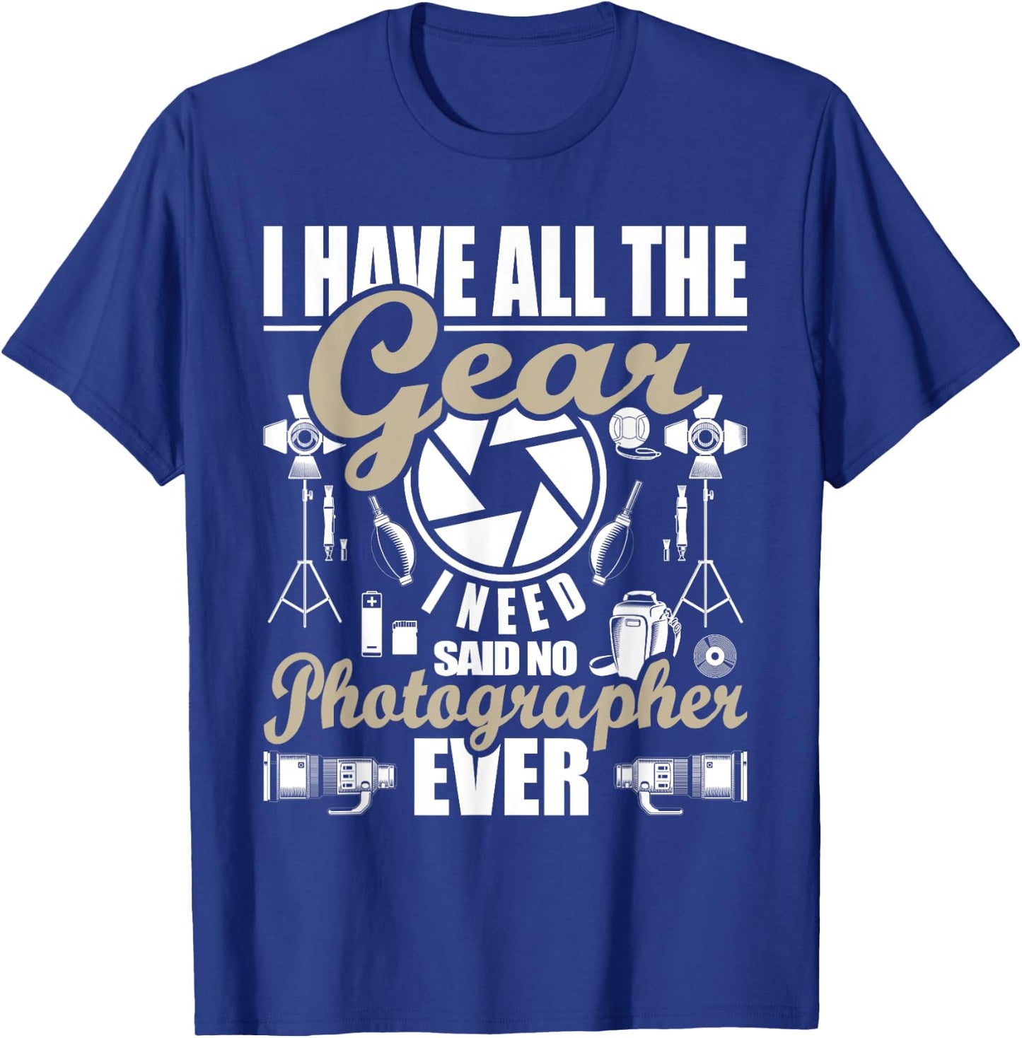 I Have All The Gear I Need - Photographer Camera Photography T-Shirt - T-Shirt | Royal