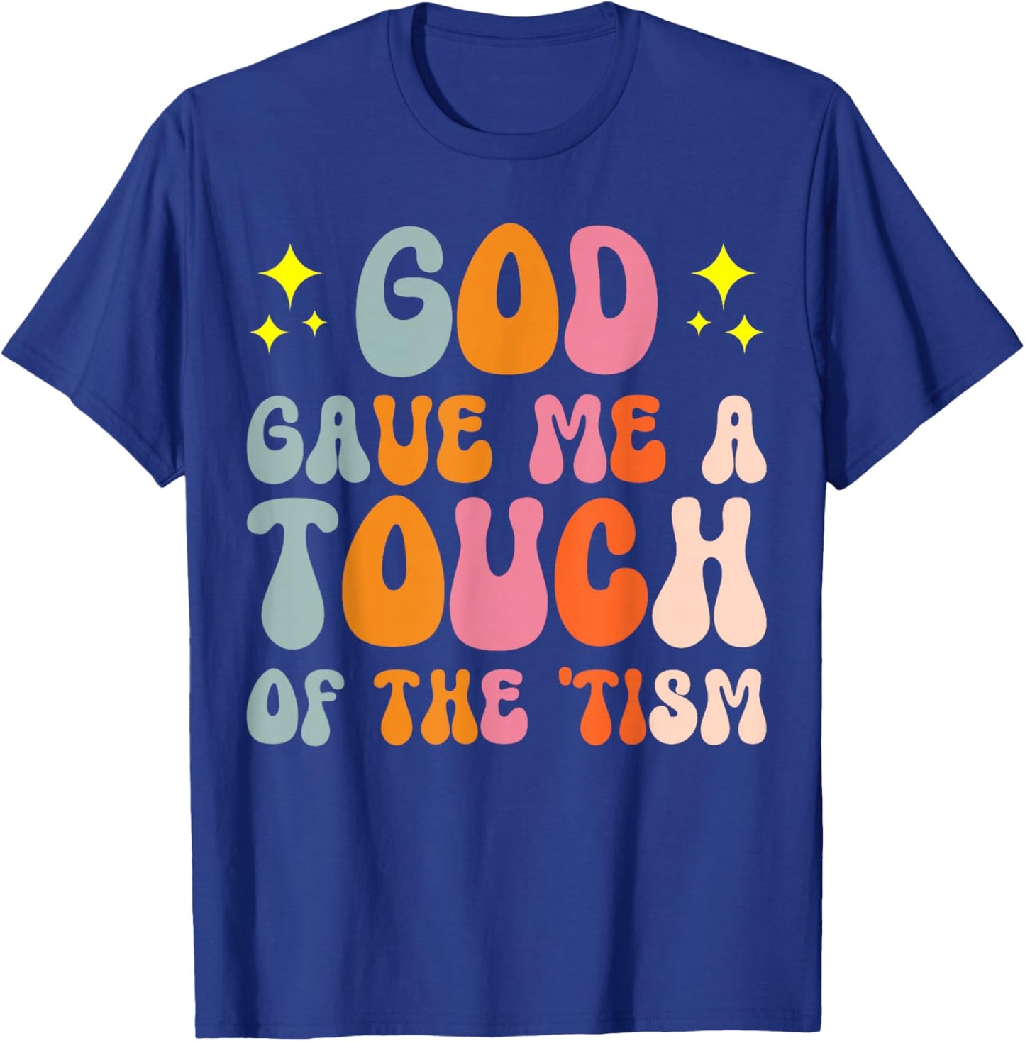 God Gave Me A Touch Of The 'tism Autistic ASD T-Shirt - T-Shirt | Royal