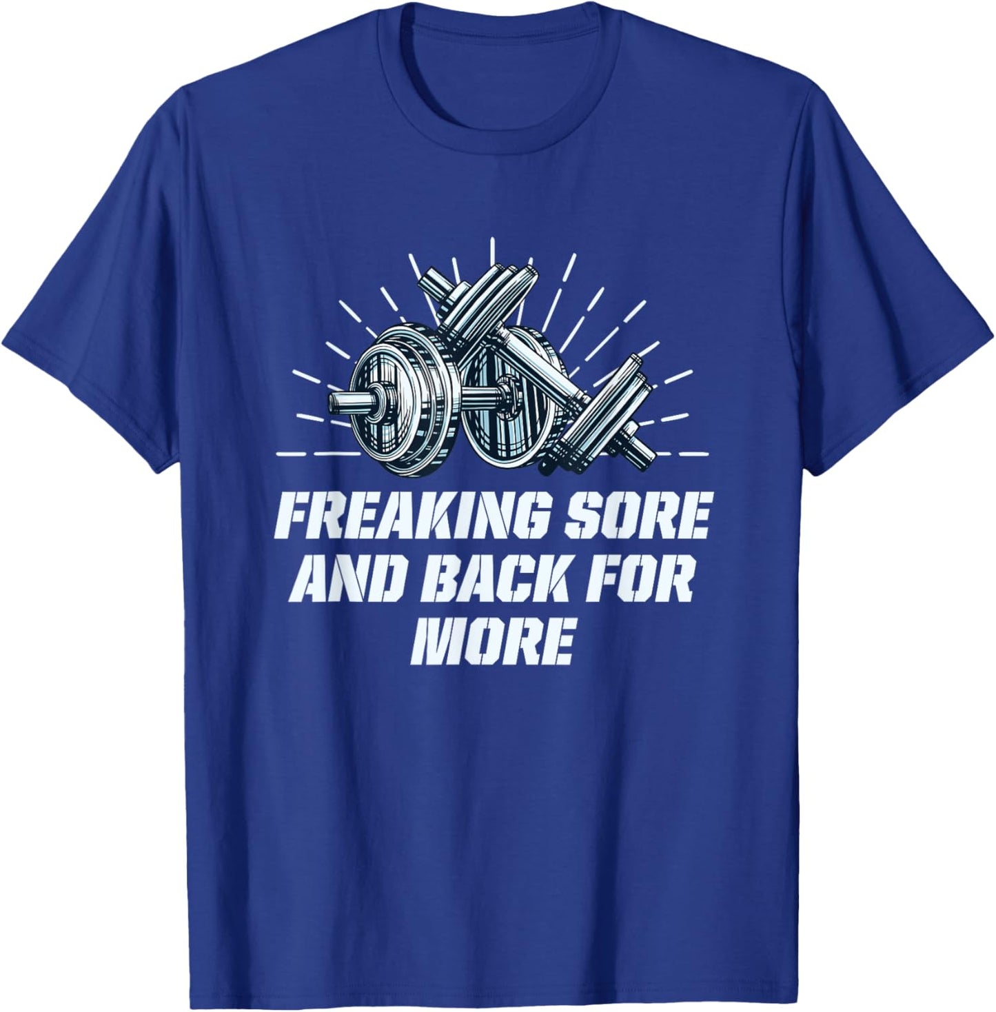 Freaking Sore And Back for More Funny Workout Humor Gym T-Shirt - T-Shirt | Royal