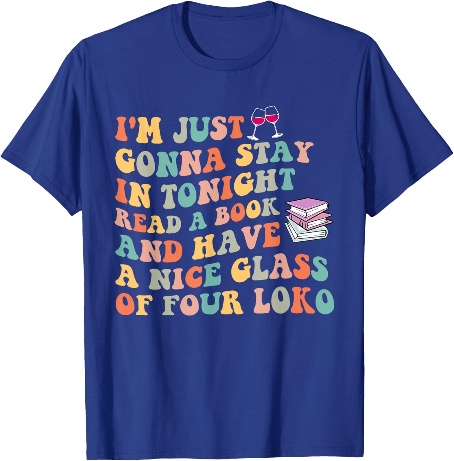 Tonignt Read A Book And Have A Nice Glass Of Four Loko T-Shirt - T-Shirt | Royal