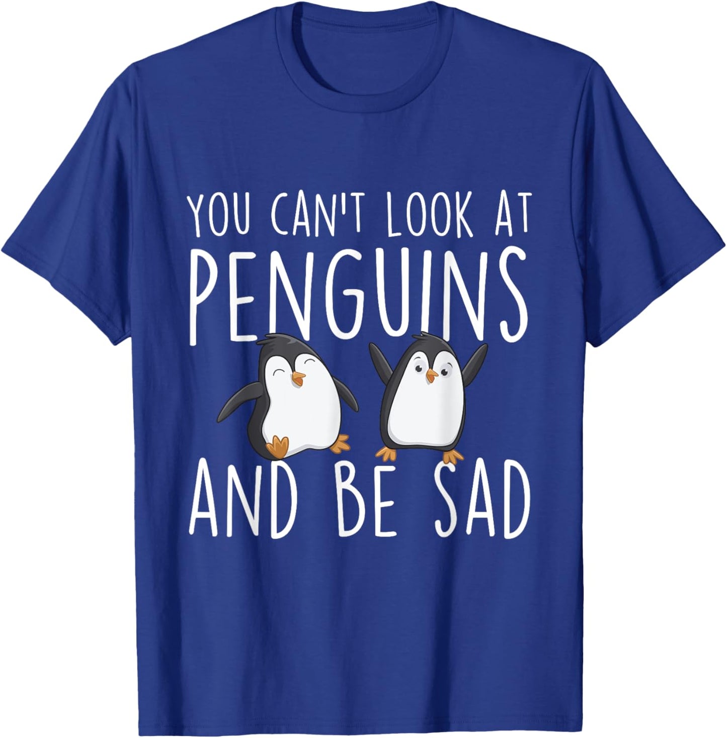 You Can't Look At Penguins And Be Sad - Penguin Lover Bird T-Shirt - T-Shirt | Royal