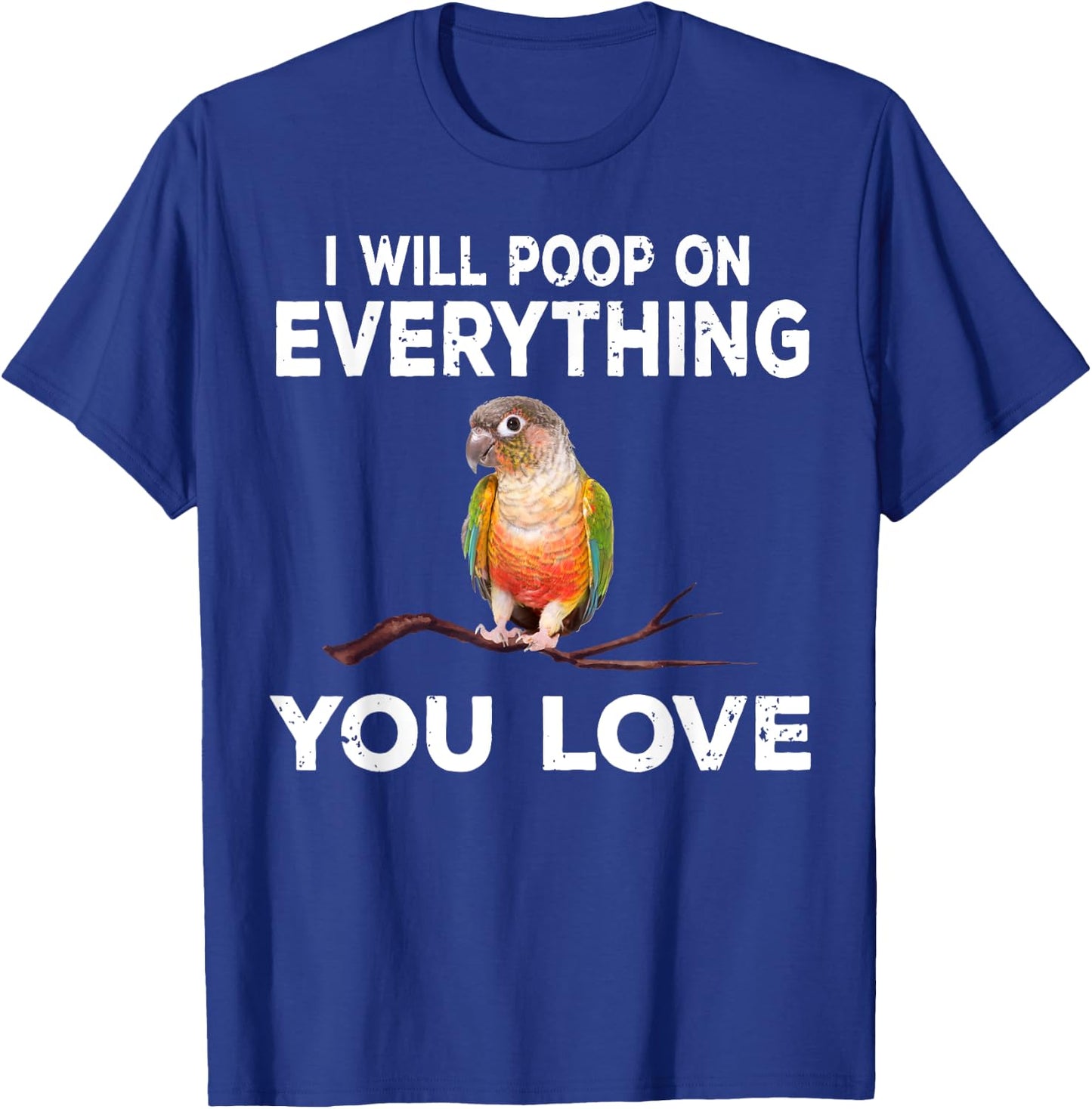 Conure i will poop on everything Funny Parrot Bird T-Shirt - T-Shirt | Royal