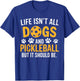 Funny Pickleball Dog Life Isn't All Dogs And Pickleball T-Shirt - T-Shirt | Royal