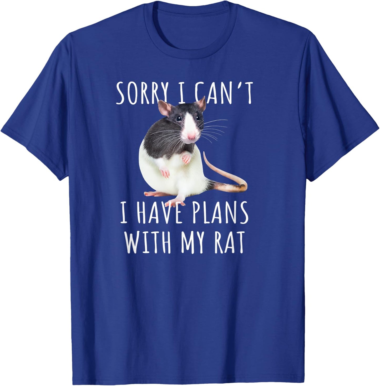 Sorry I Can't I Have Plans With My Rat Funny Pet Rat Lover T-Shirt - T-Shirt | Royal