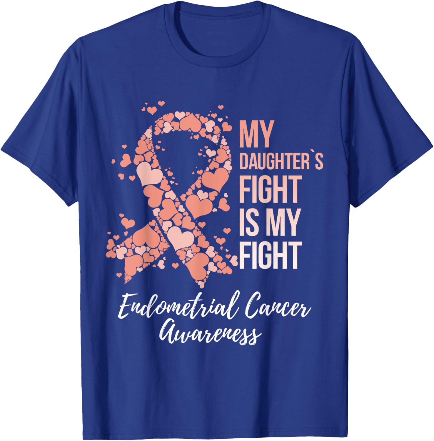 My Daughter’s Fight Is My Fight Endometrial Cancer Awareness T-Shirt - T-Shirt | Royal