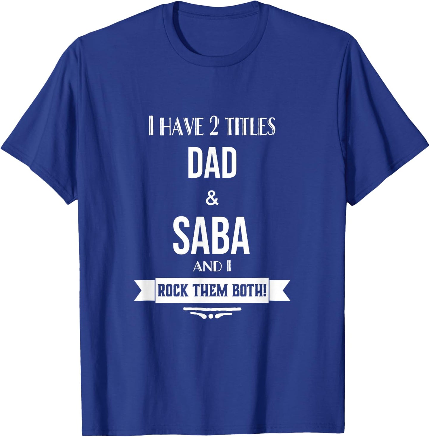I Have 2 Titles Dad and Saba Hebrew Jewish Grandpa T-Shirt - T-Shirt | Royal