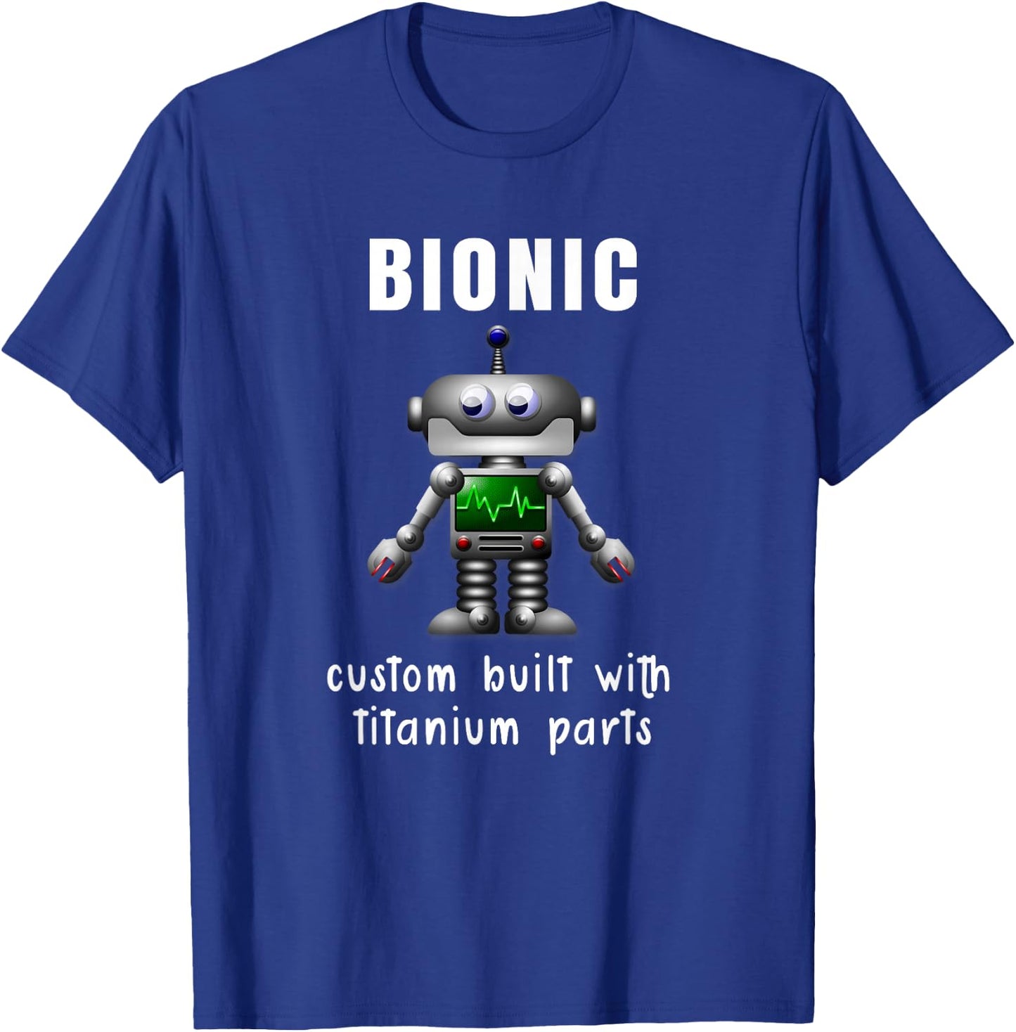 BIONIC Custom Built Titanium Parts Knee or Hip Replacement T-Shirt - T-Shirt | Royal