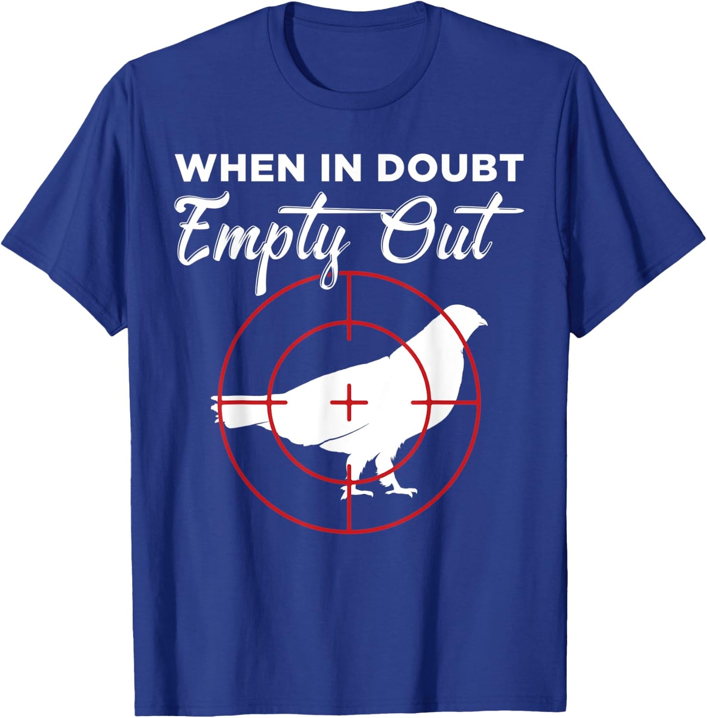 When In Doubt Empty Out Grouse Hunter T-Shirt - T-Shirt | Royal
