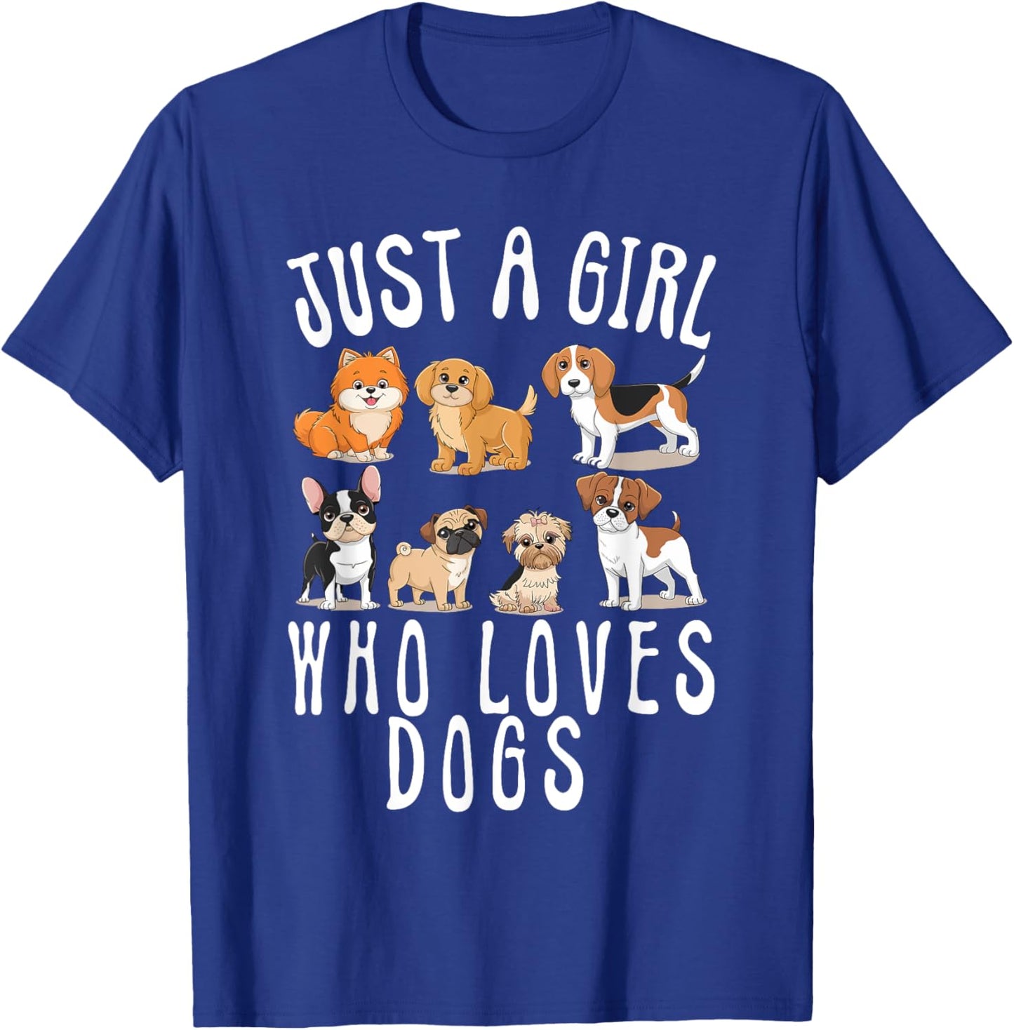 With Dogs a Girl and Her Girls Just a Girl Who Loves Dogs T-Shirt - T-Shirt | Royal