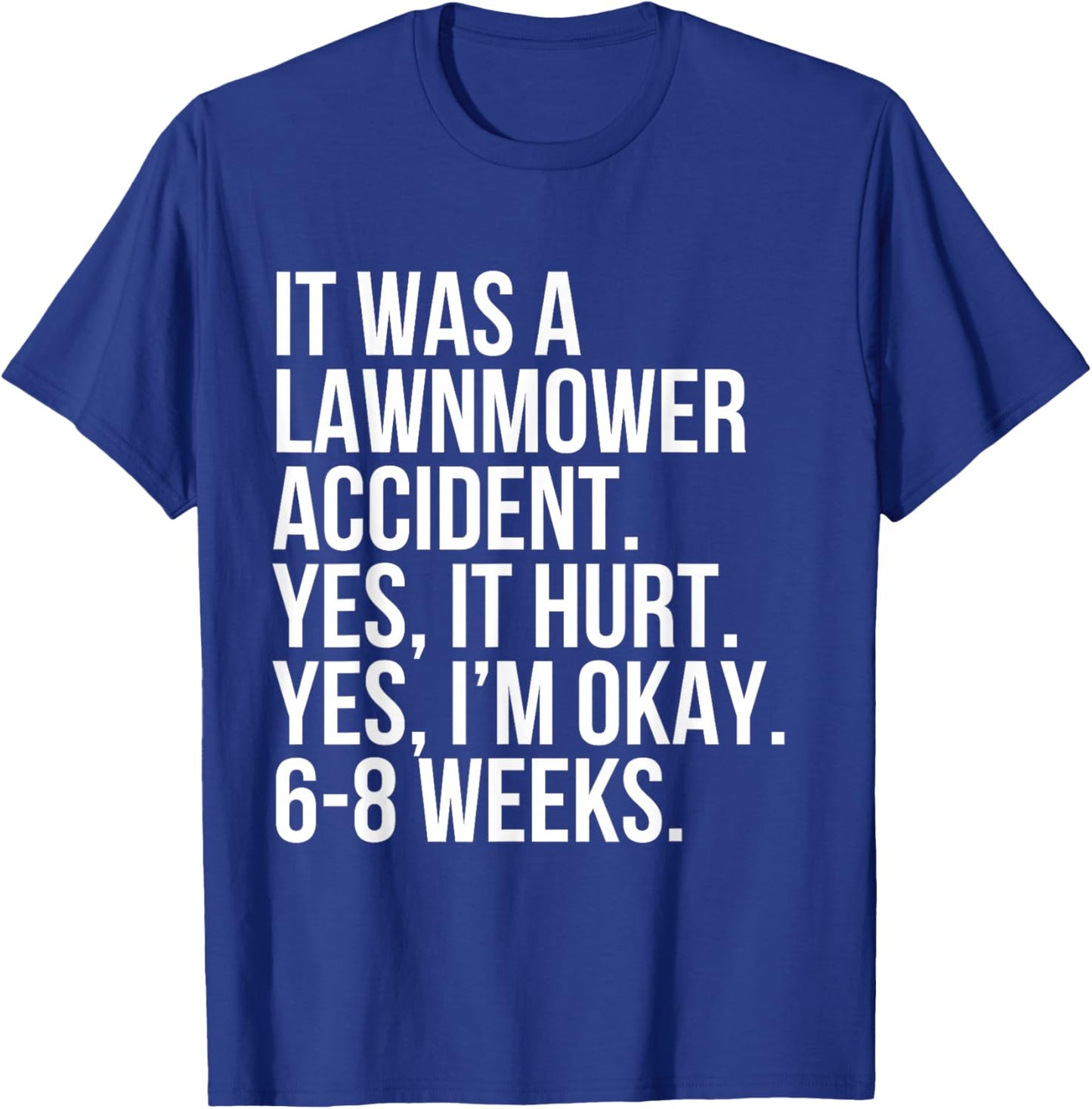 Lawnmower Accident Yes Hurt 6-8 Weeks Funny Broken Bone Gift T-Shirt - T-Shirt | Royal