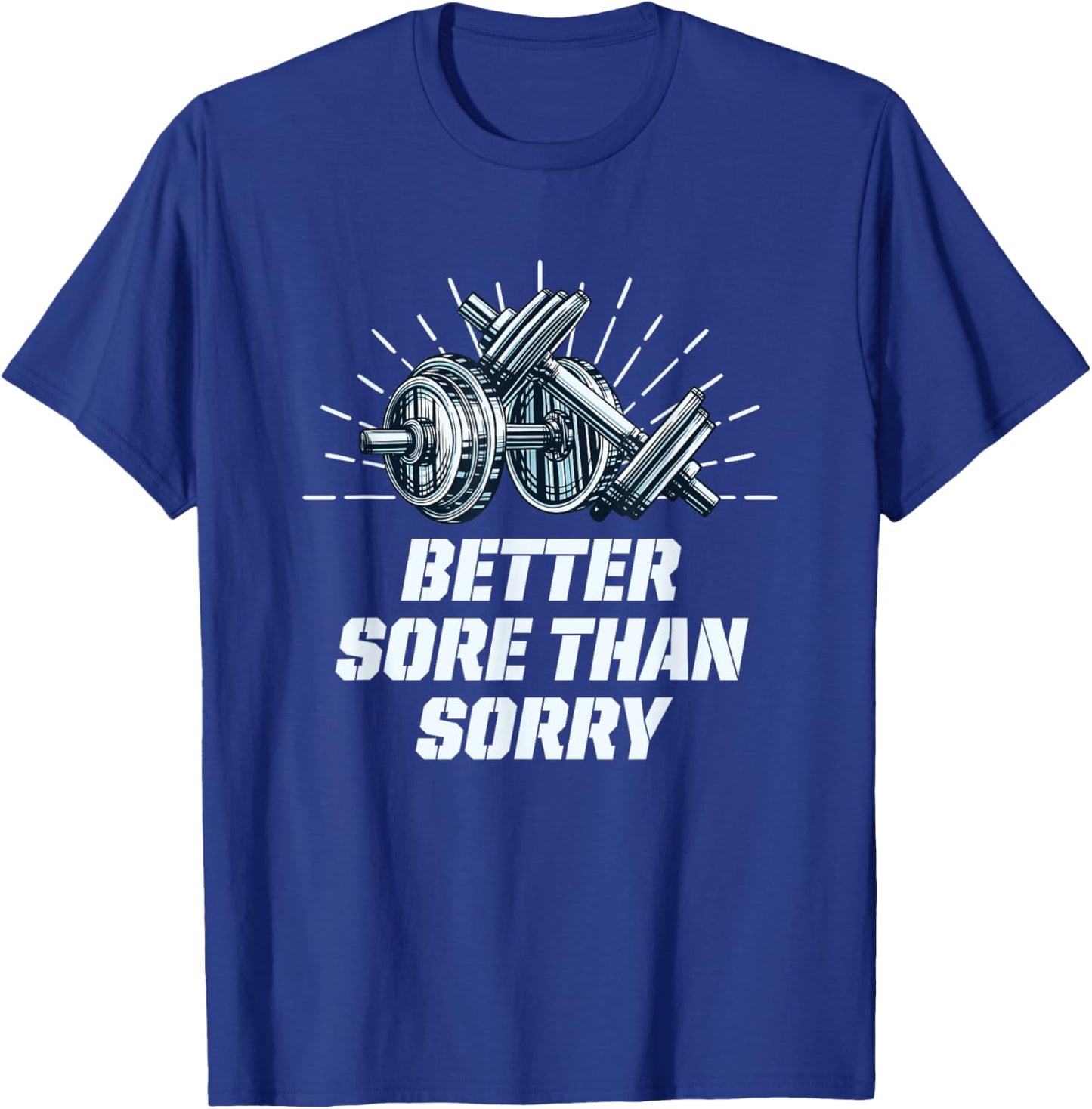 Better Sore Than Sorry Funny Workout Humor Gym Sayings T-Shirt - T-Shirt | Royal