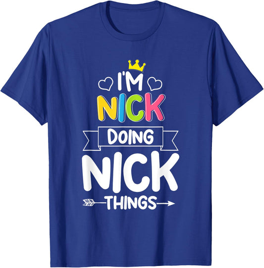 I'm Nick Doing Nick Things Funny Birthday Dude Joke Quote T-Shirt - T-Shirt | Royal