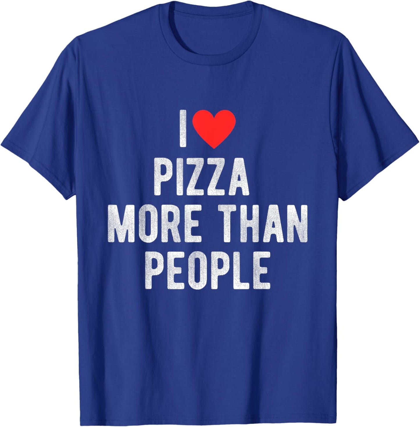 I Love Pizza More Than People Funny Humor Quote T-Shirt - T-Shirt | Royal