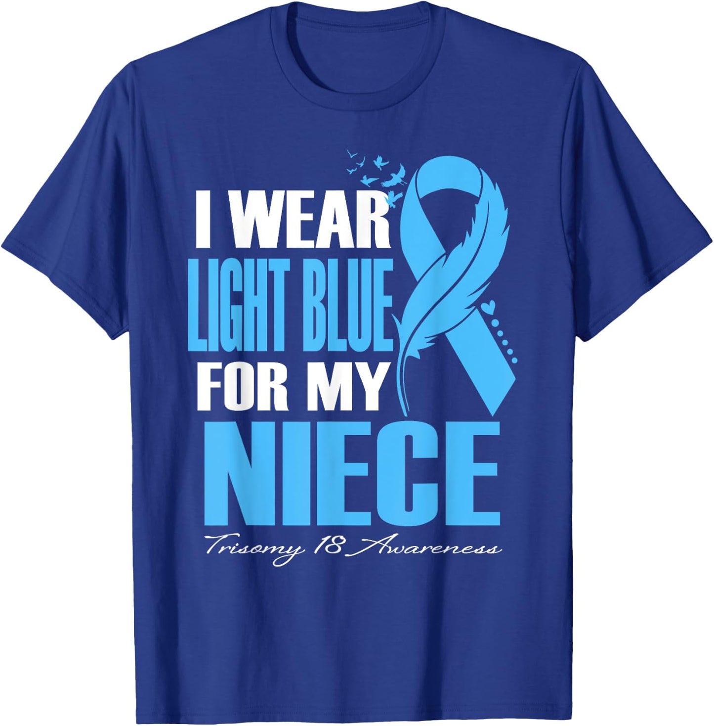 I Wear Light Blue For My Niece Trisomy 18 Awareness T-Shirt - T-Shirt | Royal