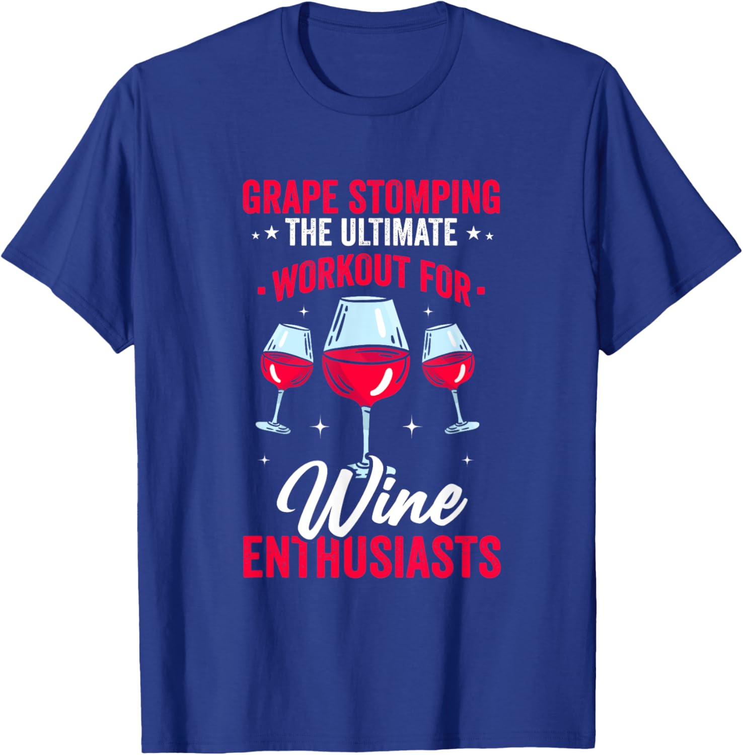 Grape Stomping Ultimate Workout for Wine Enthusiasts Drink T-Shirt - T-Shirt | Royal