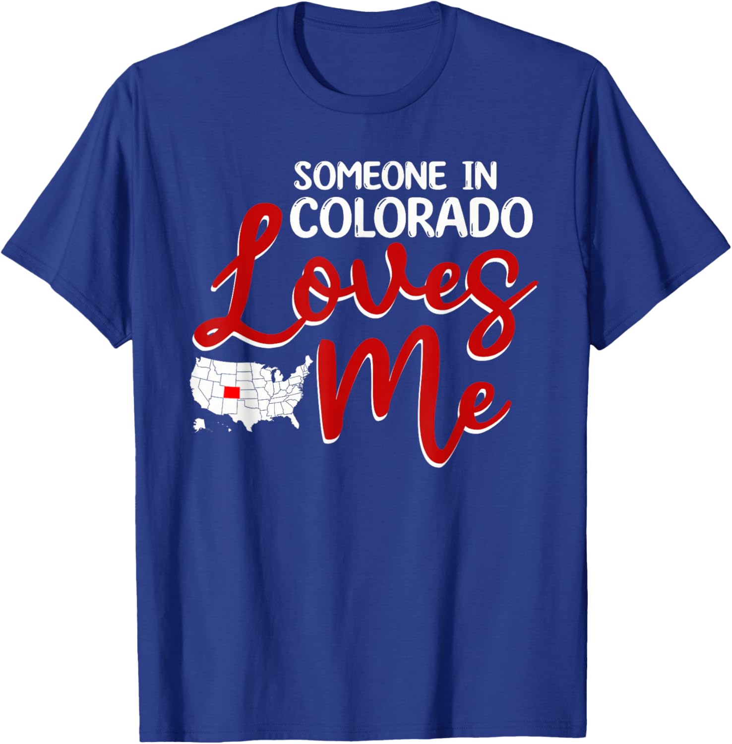 Someone In Colorado Loves Me T-Shirt - T-Shirt | Royal