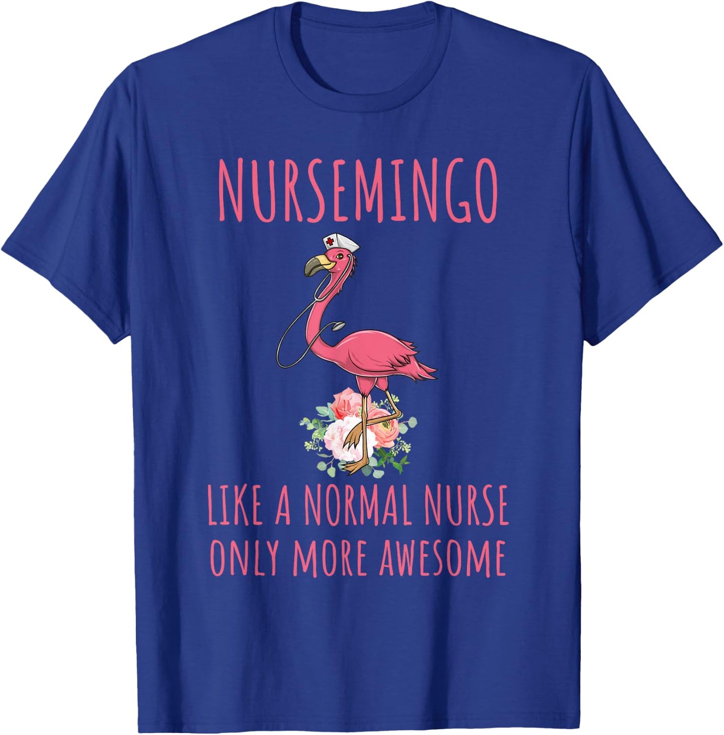 Nursemingo Like A Normal Nurse Only More Awesome Flamingo T-Shirt - T-Shirt | Royal