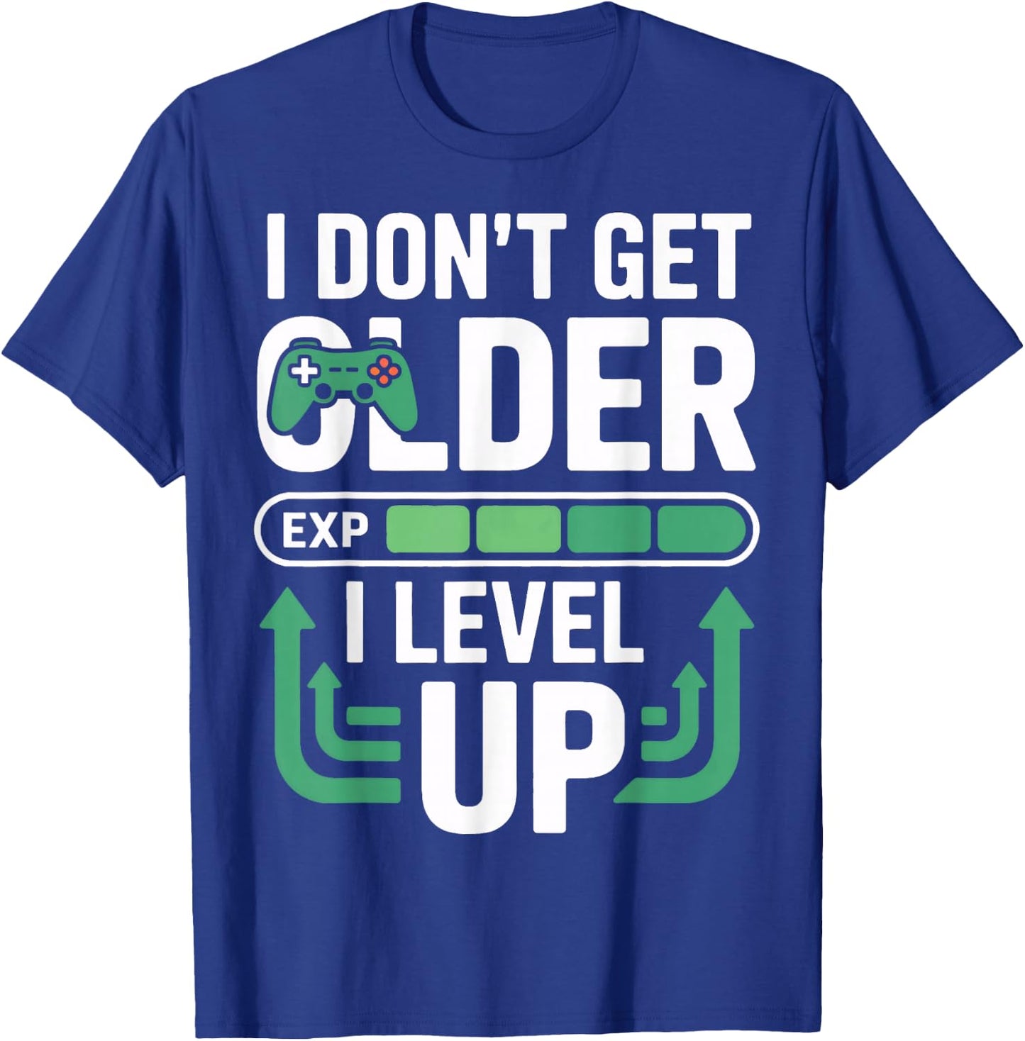 I Dont Get Older I Level Up Video Game Gamer Fans Player T-Shirt - T-Shirt | Royal