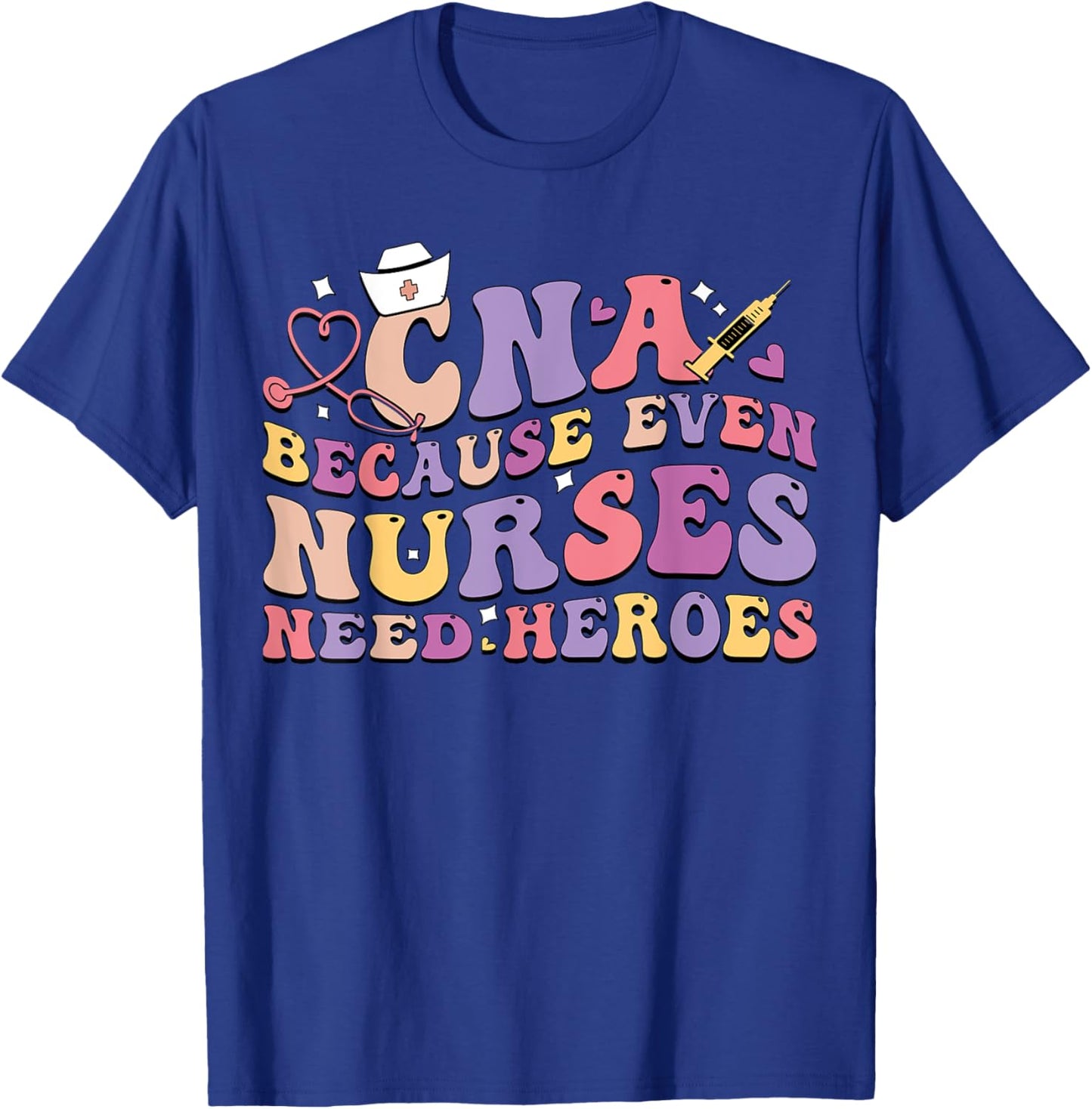 CNA Because Even Nurses Need Heroes Funny Nurse T-Shirt - T-Shirt | Royal