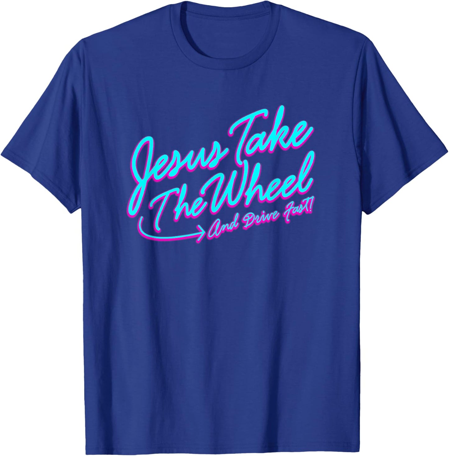 Jesus Take The Wheel And Drive Fast Funny Christian Design T-Shirt - T-Shirt | Royal