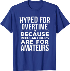 Hyped for Overtime Because Regular Hours Are for Amateurs T-Shirt - T-Shirt | Royal