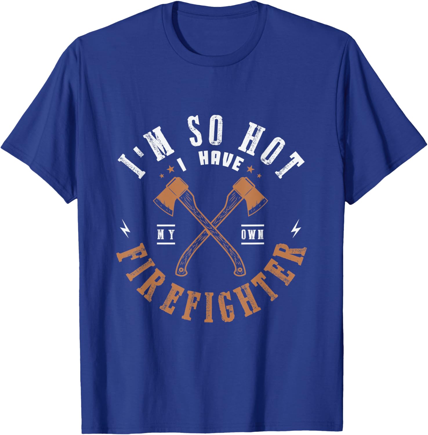 I'm so hot I have my own firefighter for a Firefighter Woman T-Shirt - T-Shirt | Royal